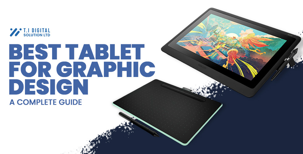 Best Tablet for Graphic Design A Complete Guide