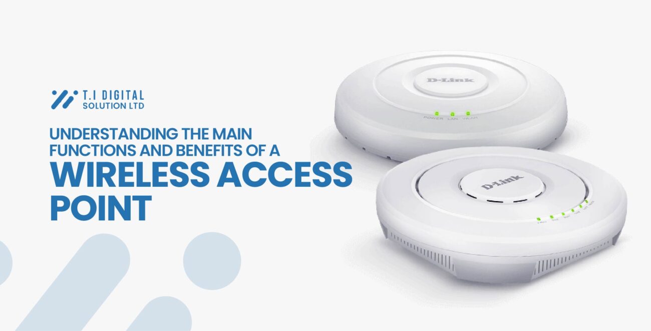 Understanding the Main Functions and Benefits of a Wireless Access Poin