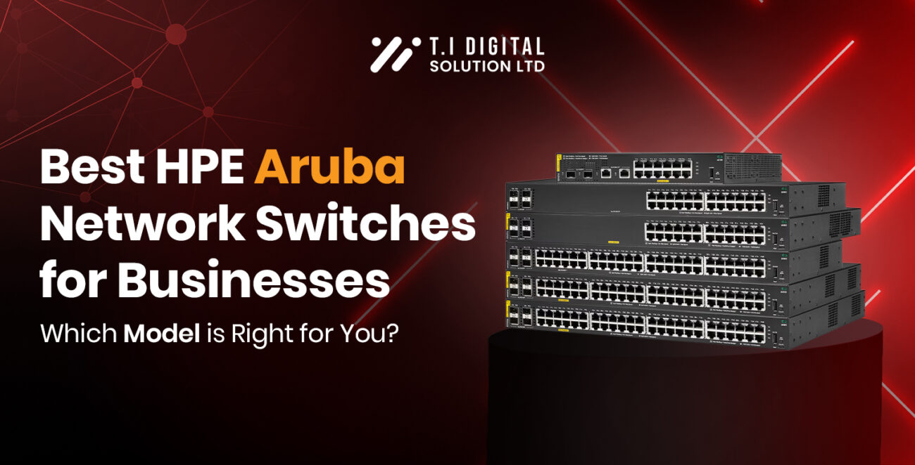 Best HPE Aruba Network Switches For Businesses – Find The Right Model
